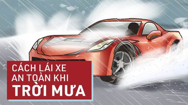 Lái xe an toàn hơn trong mưa với 15 nguyên tắc sau đây